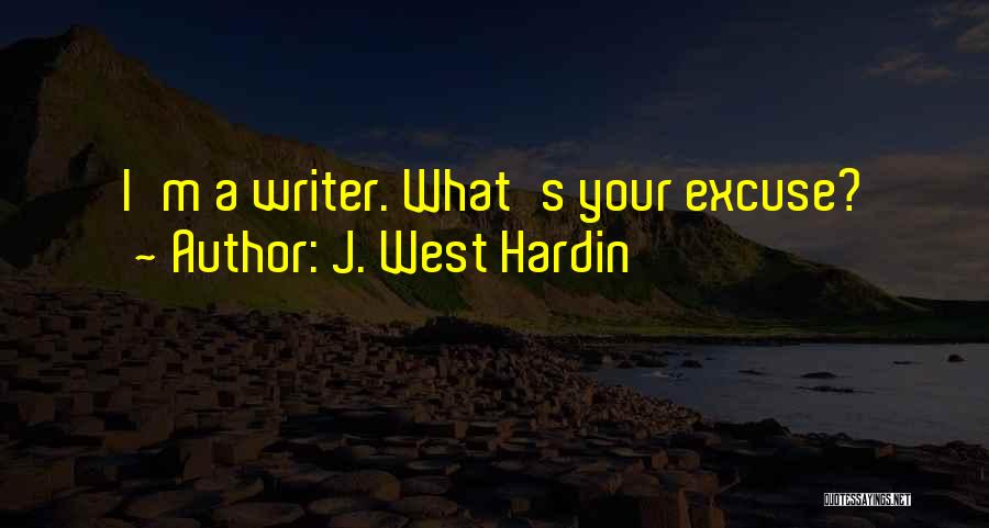 What's Your Excuse Quotes By J. West Hardin