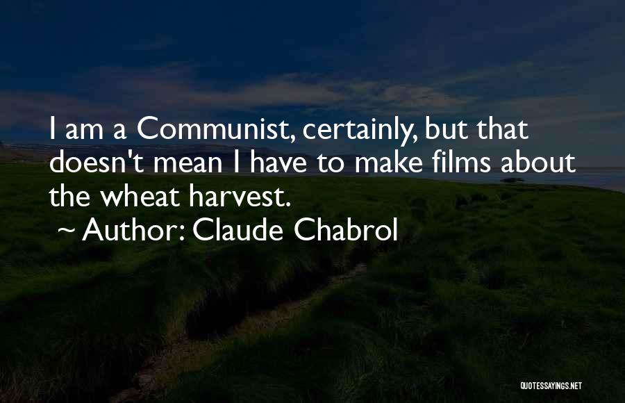 Wheat Harvest Quotes By Claude Chabrol