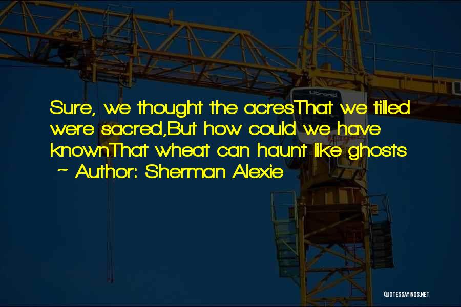 Wheat Poems Quotes By Sherman Alexie