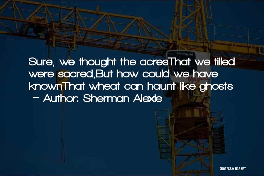 Wheat Quotes By Sherman Alexie
