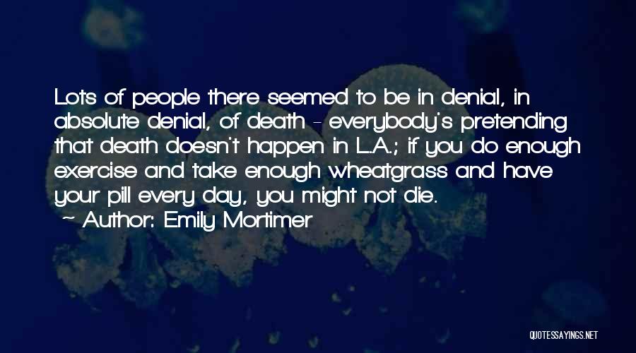 Wheatgrass Quotes By Emily Mortimer