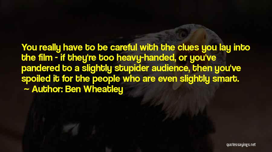 Wheatley Quotes By Ben Wheatley