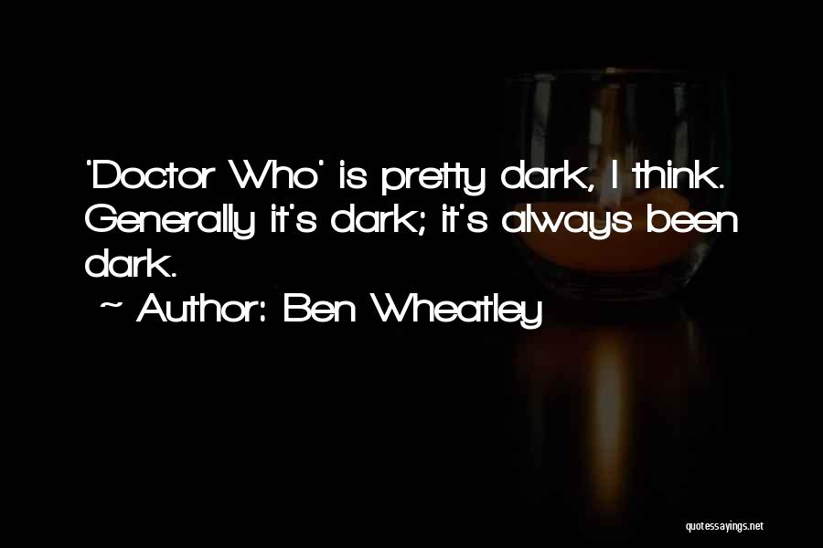 Wheatley Quotes By Ben Wheatley