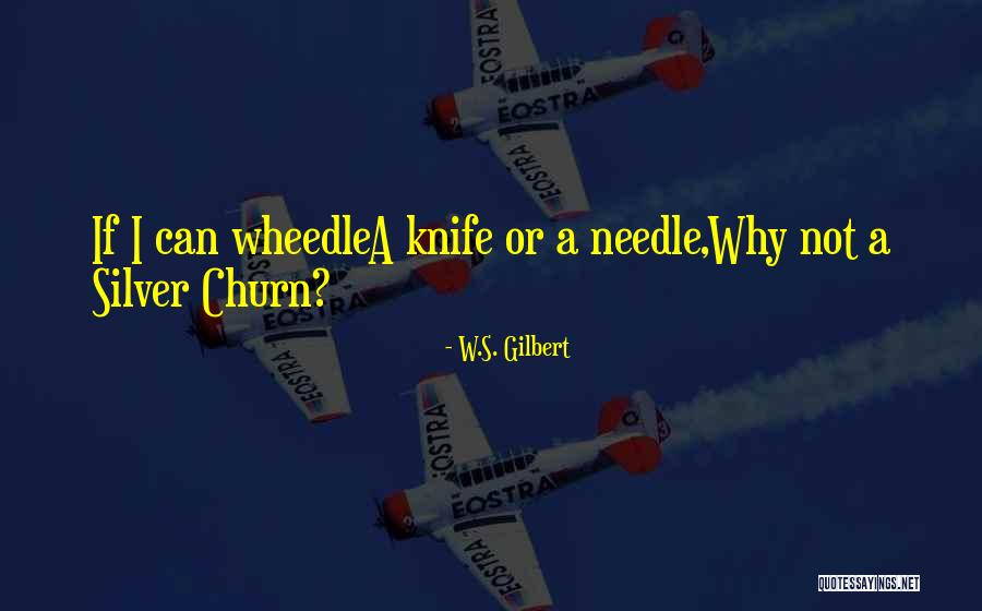 Wheedle Quotes By W.S. Gilbert