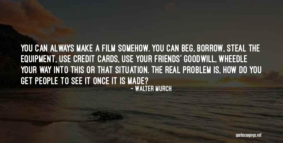 Wheedle Quotes By Walter Murch