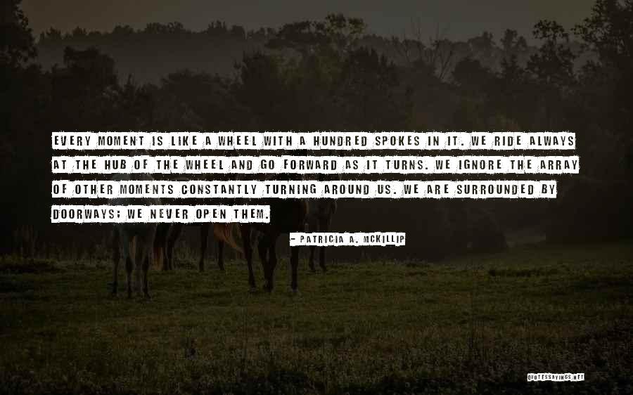 Wheel Spokes Quotes By Patricia A. McKillip Wheel Spokes Quotes By Patricia A. McKillip
