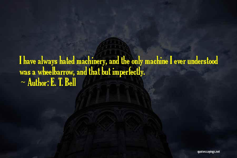 Wheelbarrow Quotes By E. T. Bell