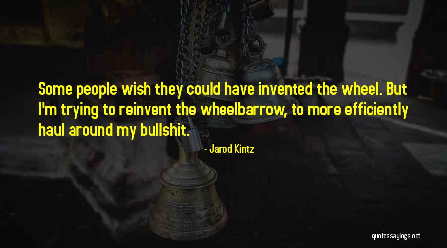 Wheelbarrow Quotes By Jarod Kintz