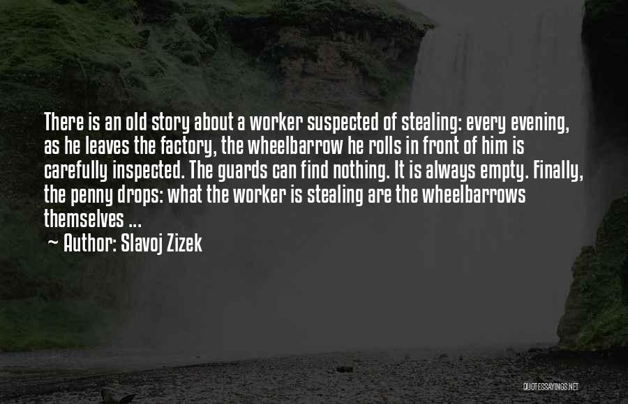 Wheelbarrows Quotes By Slavoj Zizek