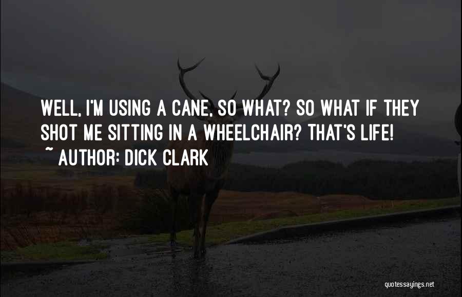 Wheelchair Life Quotes By Dick Clark