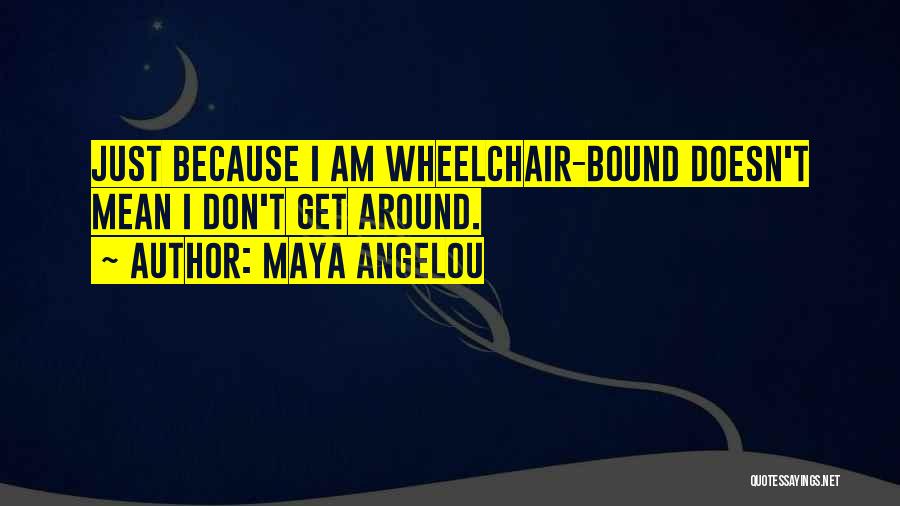 Wheelchair Quotes By Maya Angelou