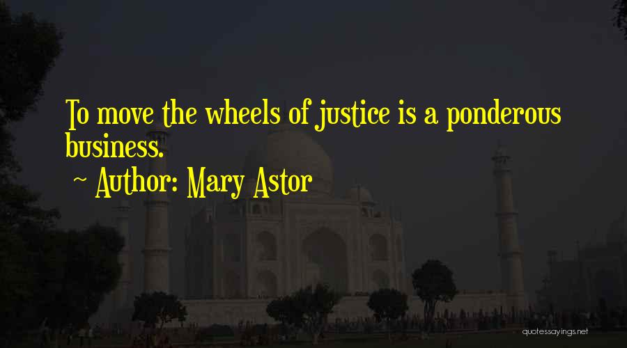 Wheels Of Justice Quotes By Mary Astor