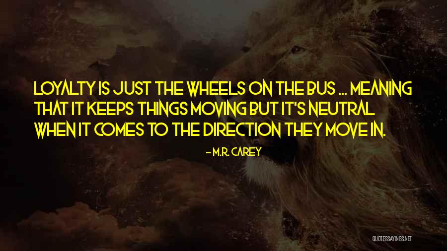 Wheels To Move Quotes By M.R. Carey Wheels To Move Quotes By M.R. Carey