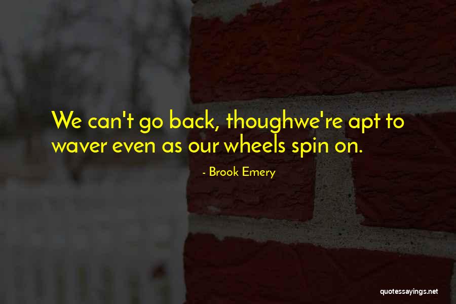 Wheels To Spin Quotes By Brook Emery Wheels To Spin Quotes By Brook Emery