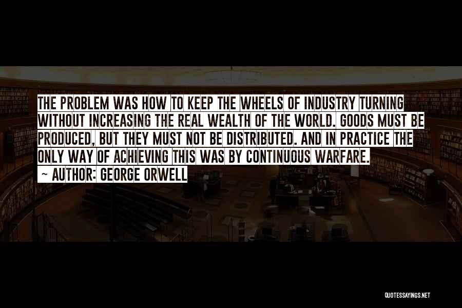 Wheels Turning Quotes By George Orwell