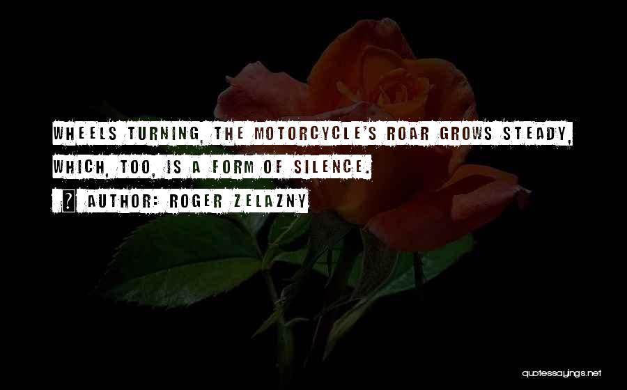 Wheels Turning Quotes By Roger Zelazny