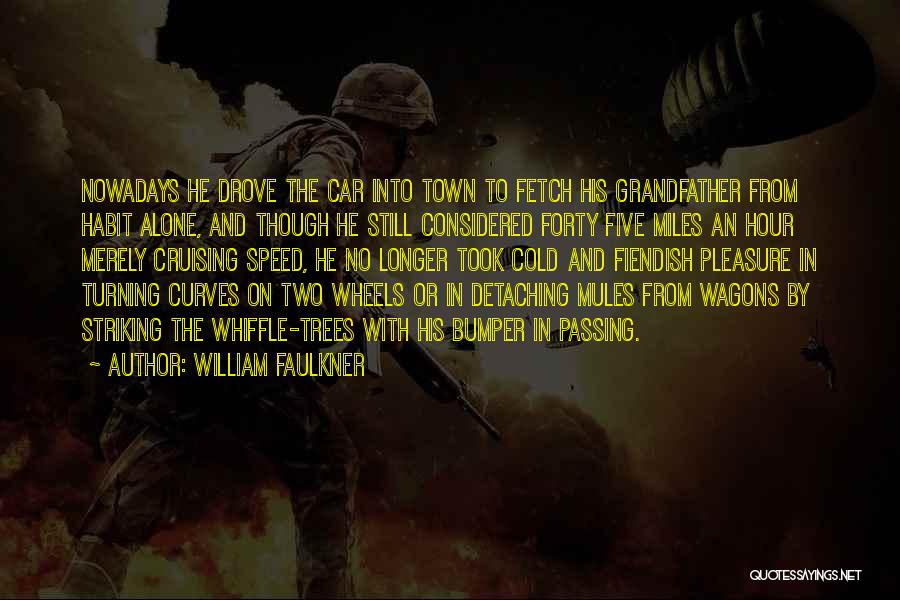 Wheels Turning Quotes By William Faulkner