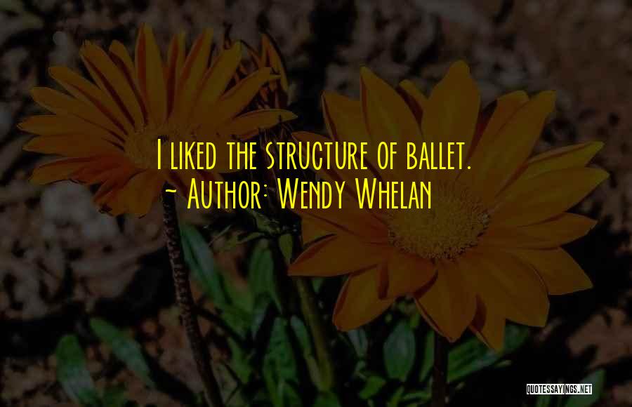 Whelan Quotes By Wendy Whelan