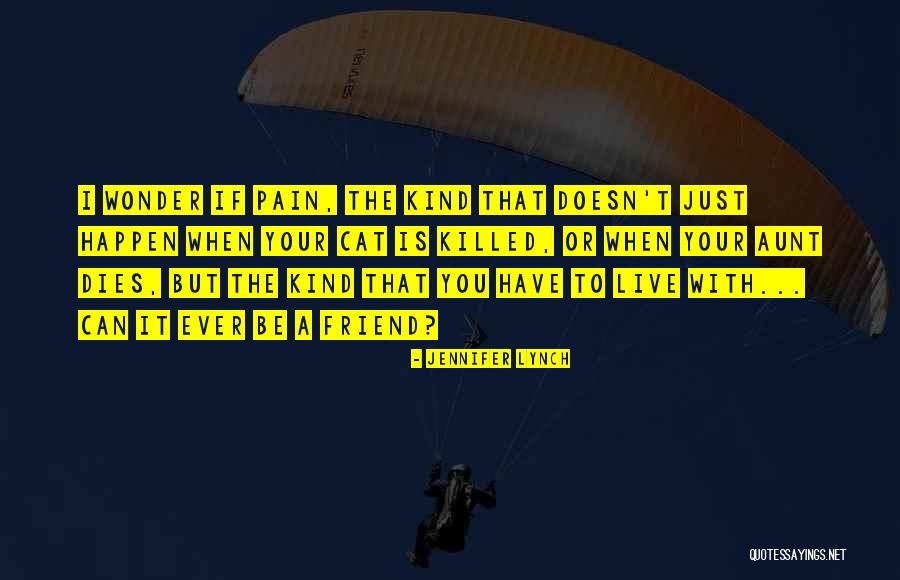 When A Best Friend Dies Quotes By Jennifer Lynch When A Best Friend Dies Quotes By Jennifer Lynch