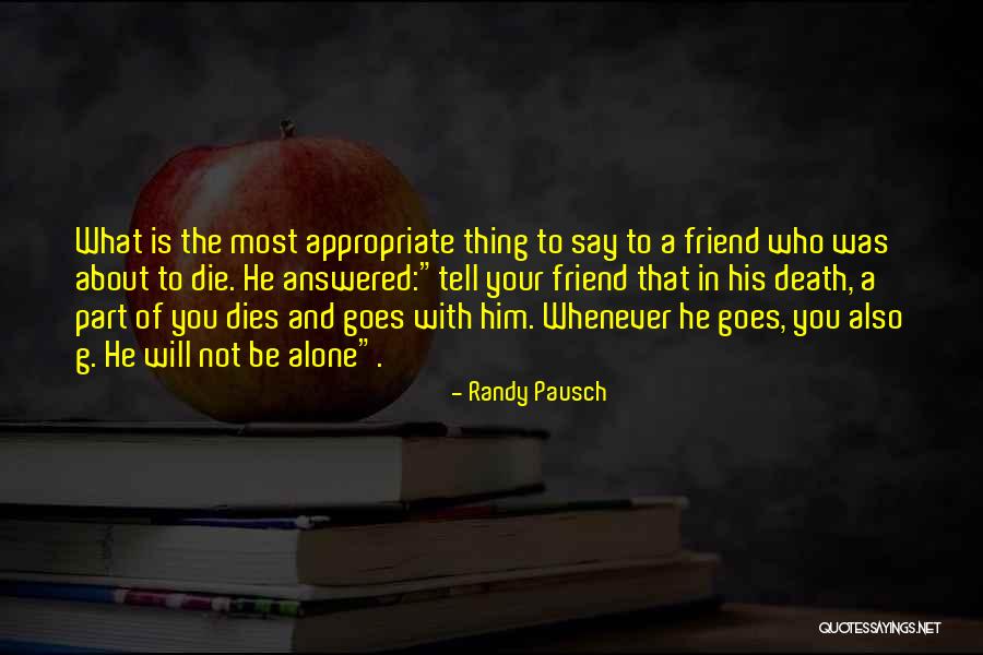 When A Best Friend Dies Quotes By Randy Pausch When A Best Friend Dies Quotes By Randy Pausch