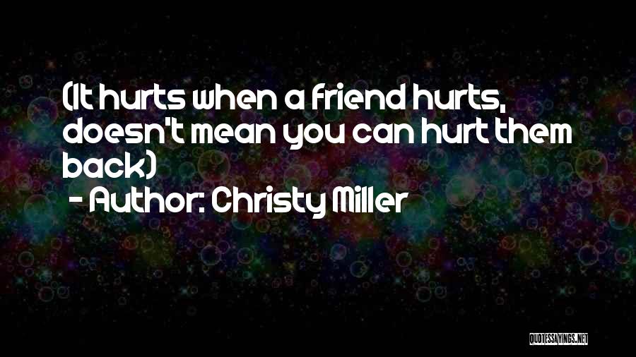 When A Friend Hurts You Quotes By Christy Miller