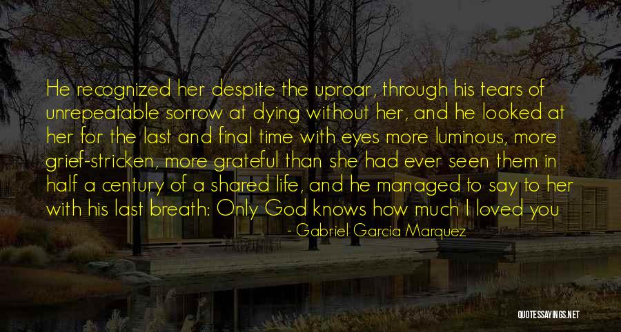 When A Loved One Is Dying Quotes By Gabriel Garcia Marquez When A Loved One Is Dying Quotes By Gabriel Garcia Marquez