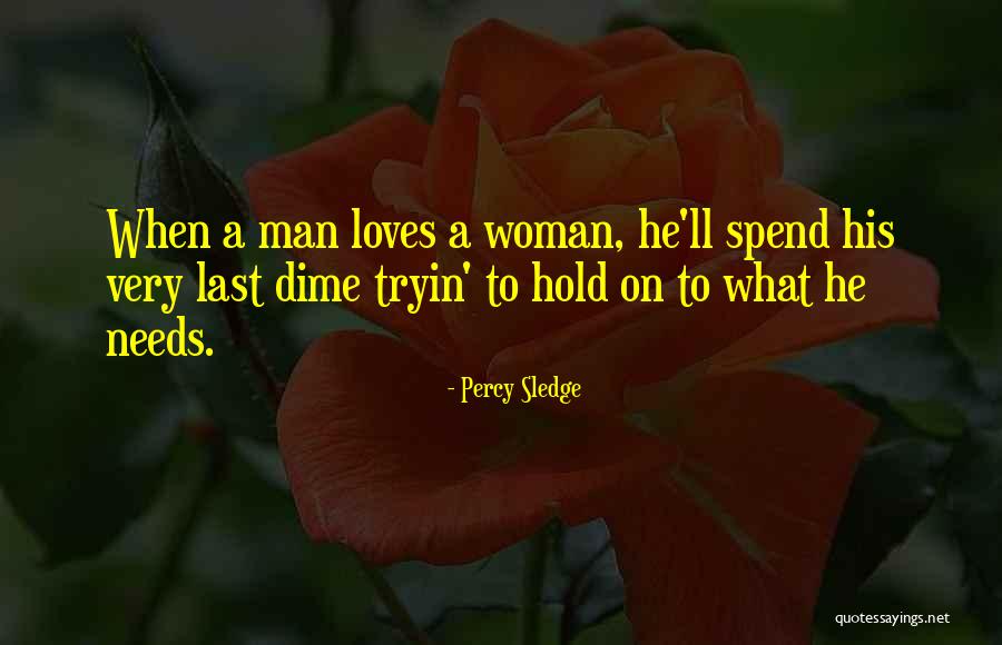 When A Man Loves A Woman He Quotes By Percy Sledge When A Man Loves A Woman He Quotes By Percy Sledge
