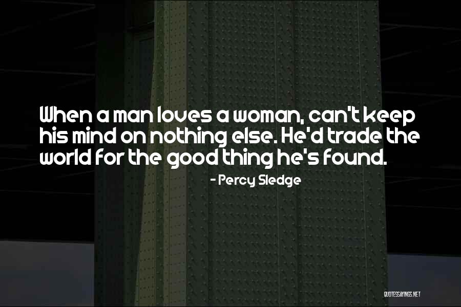 When A Man Loves A Woman He Quotes By Percy Sledge When A Man Loves A Woman He Quotes By Percy Sledge
