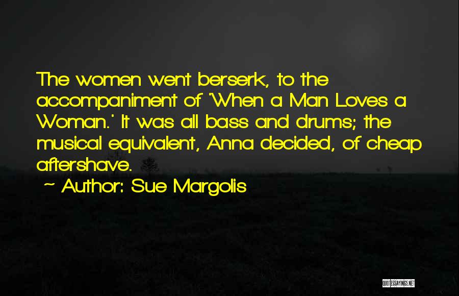 When A Man Loves A Woman Quotes By Sue Margolis