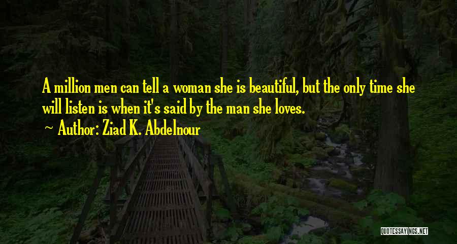 When A Man Loves A Woman Quotes By Ziad K. Abdelnour