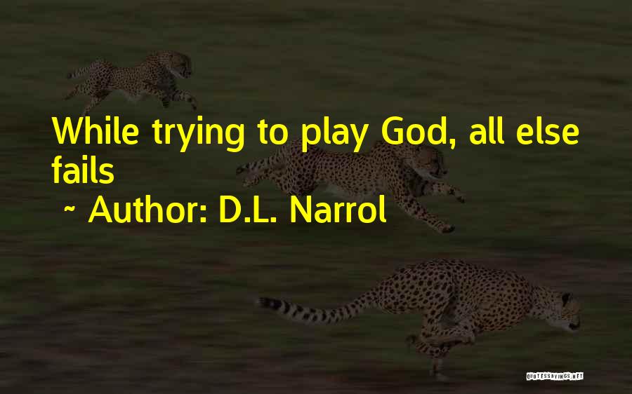 When All Else Fails God Is There Quotes By D.L. Narrol