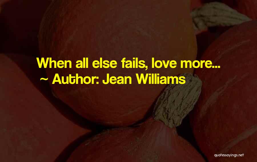 When All Else Fails Love Quotes By Jean Williams