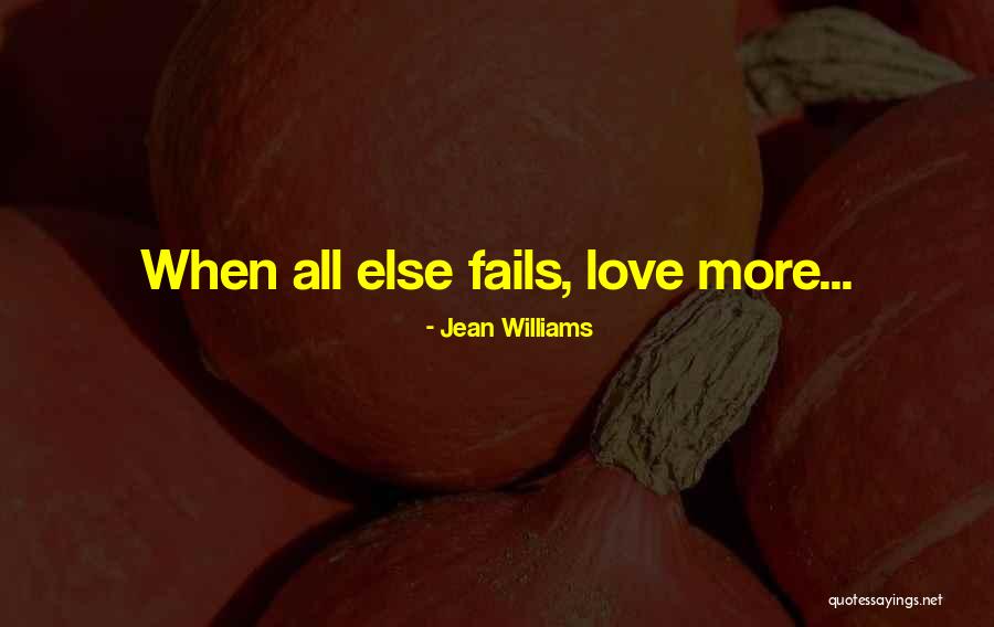 When All Else Fails Love Quotes By Jean Williams