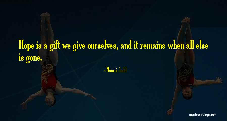 When All Hope Is Gone Quotes By Naomi Judd When All Hope Is Gone Quotes By Naomi Judd