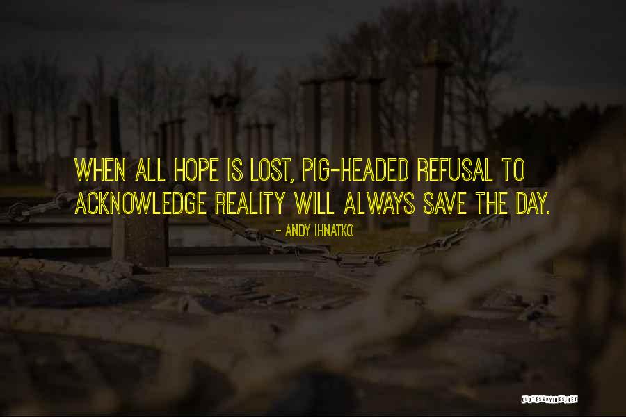 When All Hope Is Lost Quotes By Andy Ihnatko When All Hope Is Lost Quotes By Andy Ihnatko