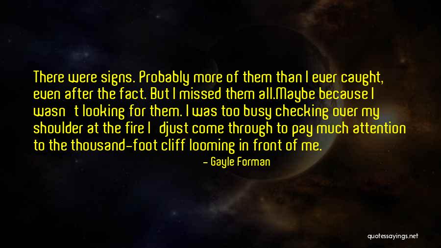 When All The Signs Are There Pay Attention Quotes By Gayle Forman When All The Signs Are There Pay Attention Quotes By Gayle Forman