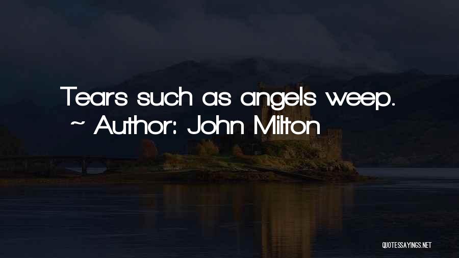 When Angels Cry Quotes By John Milton