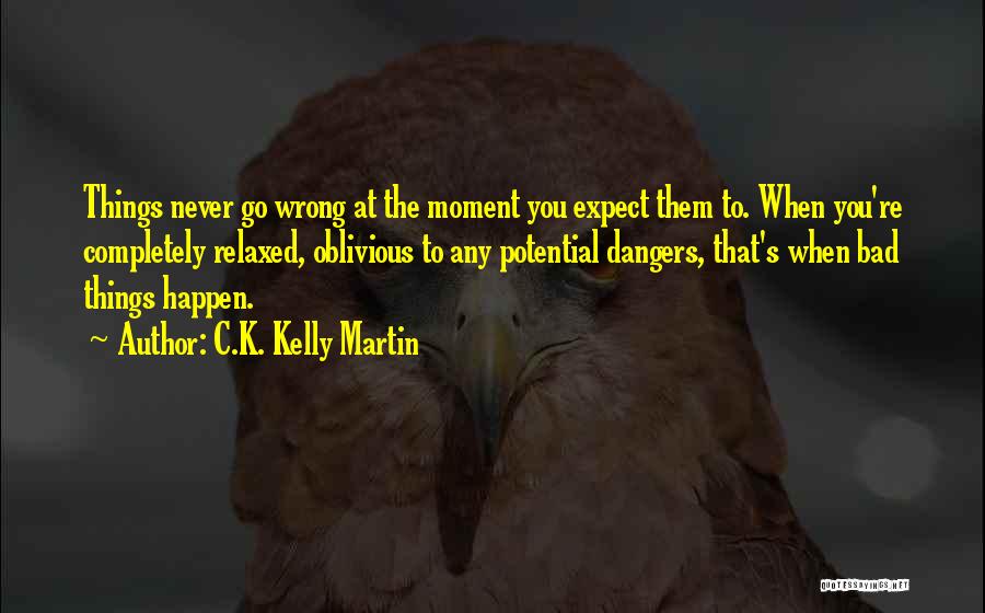 When Bad Things Happen Quotes By C.K. Kelly Martin