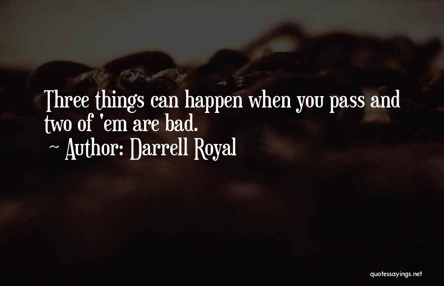 When Bad Things Happen Quotes By Darrell Royal