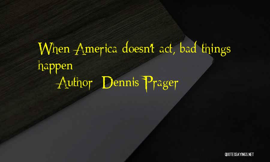 When Bad Things Happen Quotes By Dennis Prager