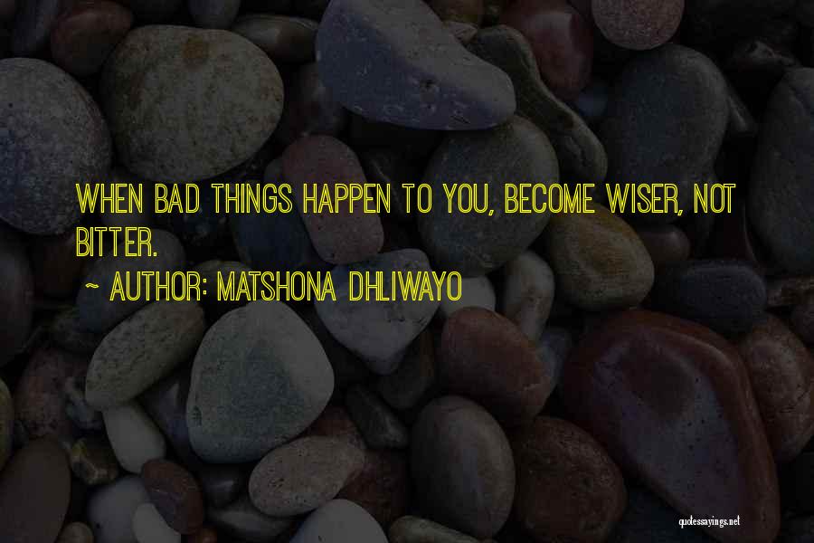 When Bad Things Happen Quotes By Matshona Dhliwayo