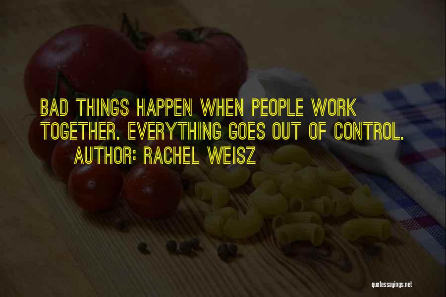 When Bad Things Happen Quotes By Rachel Weisz