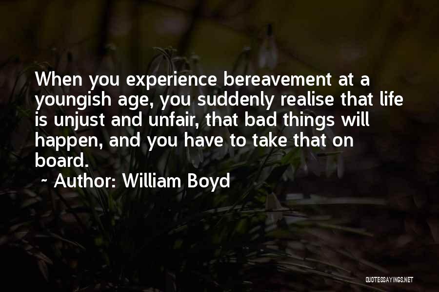 When Bad Things Happen Quotes By William Boyd