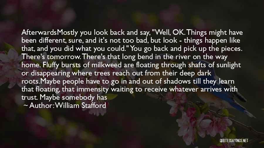 When Bad Things Happen Quotes By William Stafford