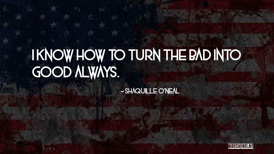 When Bad Turns Good Quotes By Shaquille O'Neal