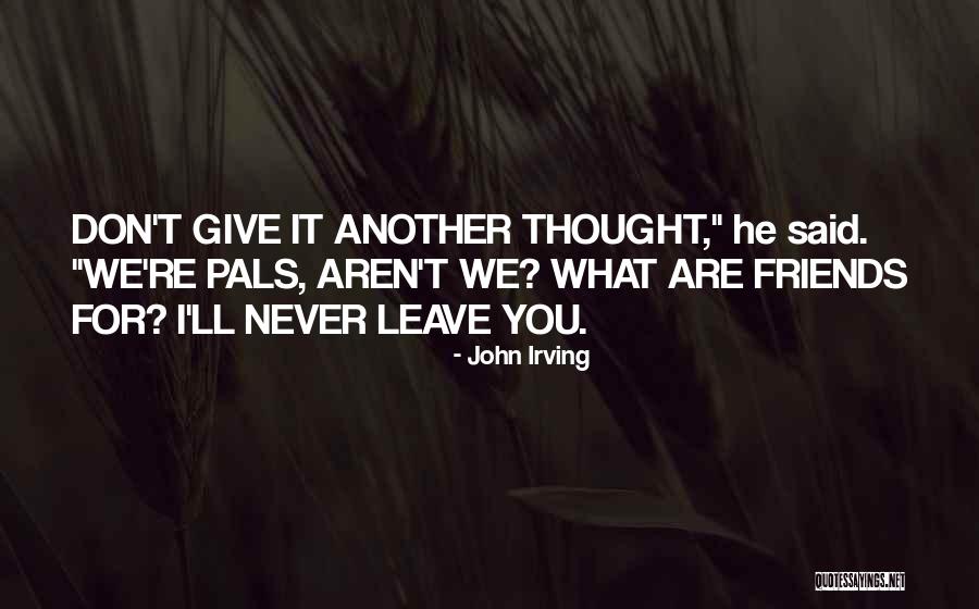 When Best Friends Leave You Quotes By John Irving When Best Friends Leave You Quotes By John Irving