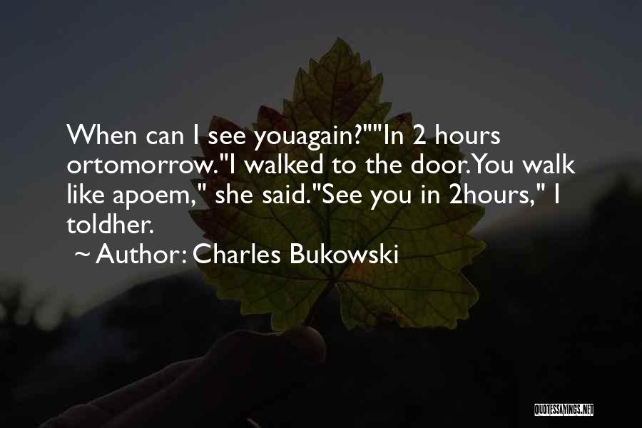 When Can I See You Again Quotes By Charles Bukowski