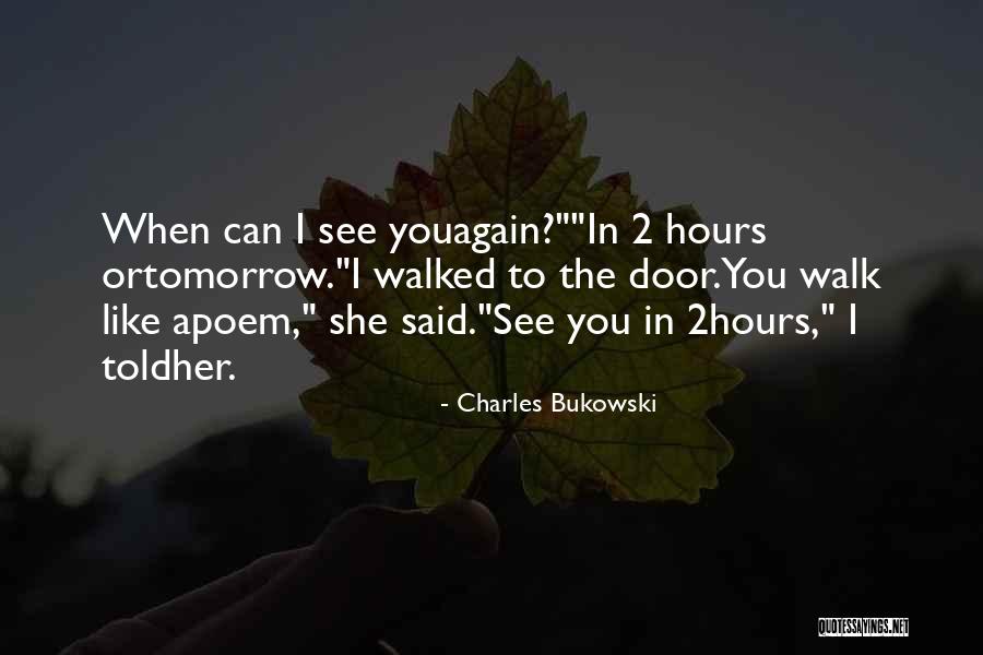 When Can I See You Again Quotes By Charles Bukowski