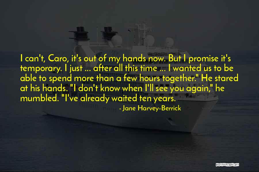 When Can I See You Again Quotes By Jane Harvey-Berrick