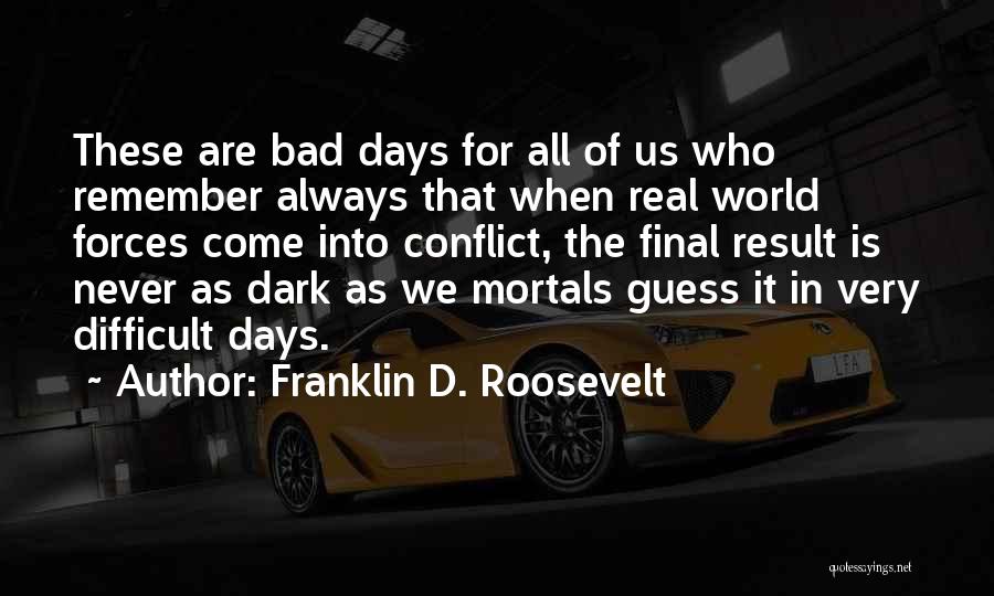 When Days Are Dark Quotes By Franklin D. Roosevelt